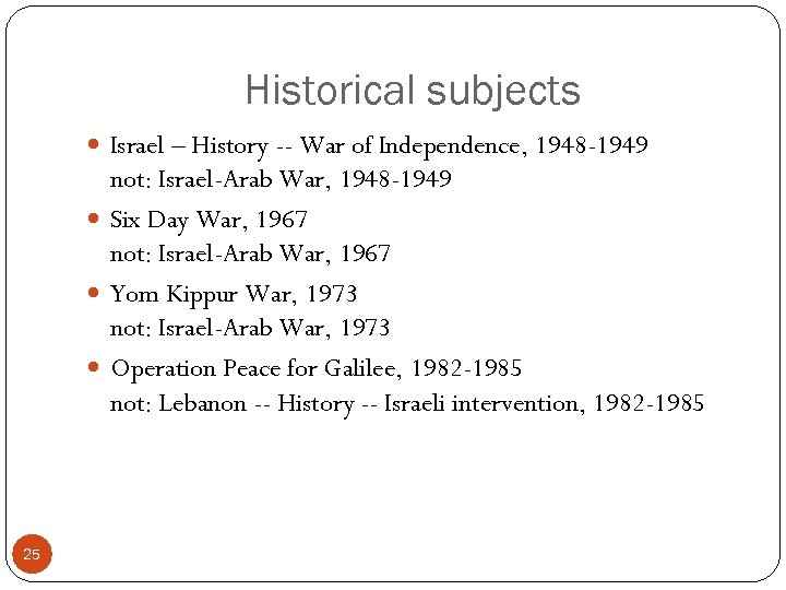 Historical subjects Israel – History -- War of Independence, 1948 -1949 not: Israel-Arab War,