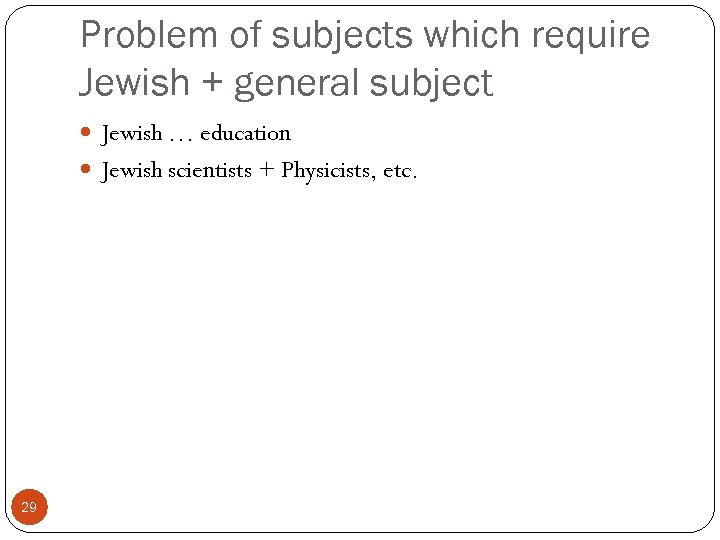 Problem of subjects which require Jewish + general subject Jewish … education Jewish scientists