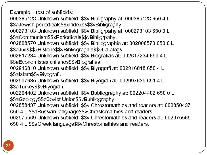 Example – test of subfields: 000385128 Unknown subfield: $$v Bibligraphy at: 000385128 650 4