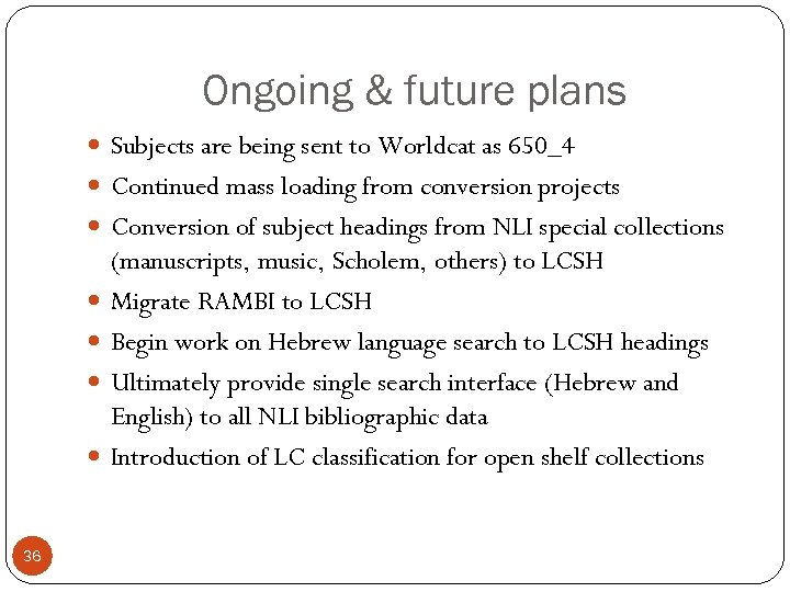 Ongoing & future plans Subjects are being sent to Worldcat as 650_4 Continued mass