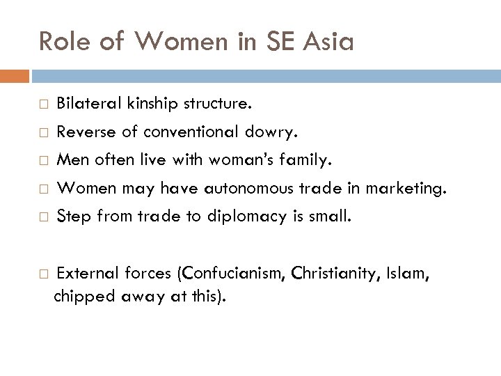 Role of Women in SE Asia Bilateral kinship structure. Reverse of conventional dowry. Men