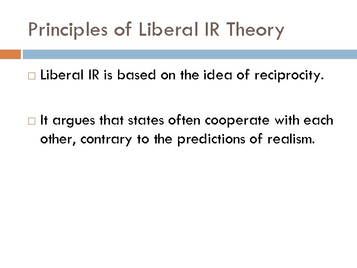 Principles of Liberal IR Theory Liberal IR is based on the idea of reciprocity.