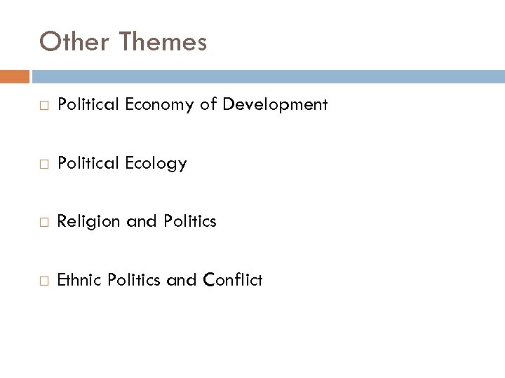 Other Themes Political Economy of Development Political Ecology Religion and Politics Ethnic Politics and