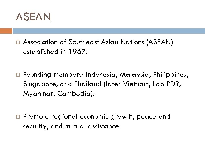 ASEAN Association of Southeast Asian Nations (ASEAN) established in 1967. Founding members: Indonesia, Malaysia,