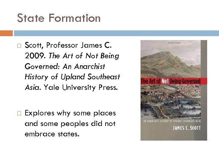 State Formation Scott, Professor James C. 2009. The Art of Not Being Governed: An