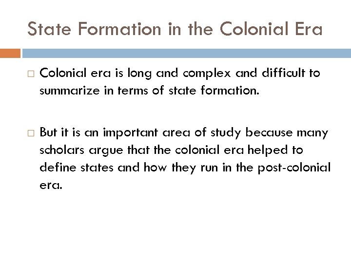 State Formation in the Colonial Era Colonial era is long and complex and difficult