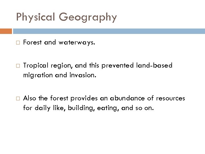 Physical Geography Forest and waterways. Tropical region, and this prevented land-based migration and invasion.