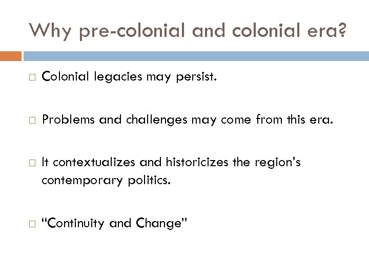 Why pre-colonial and colonial era? Colonial legacies may persist. Problems and challenges may come