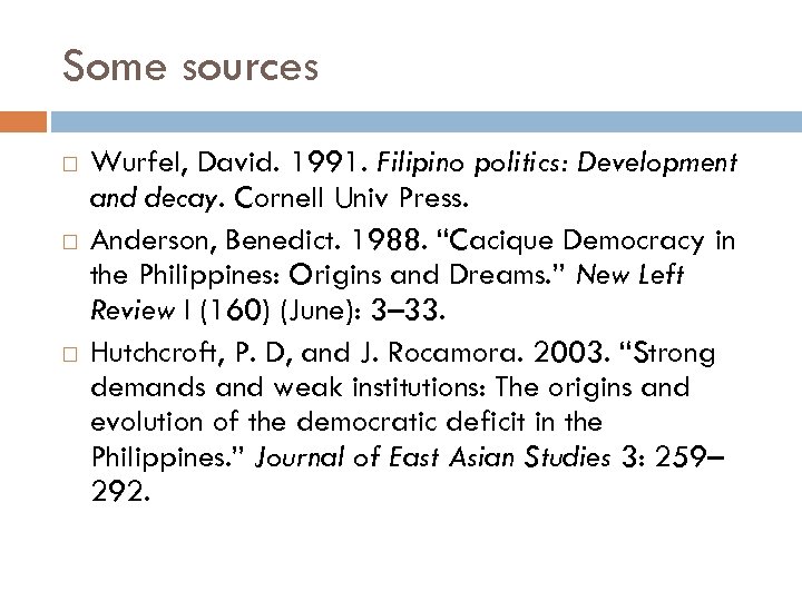 Some sources Wurfel, David. 1991. Filipino politics: Development and decay. Cornell Univ Press. Anderson,