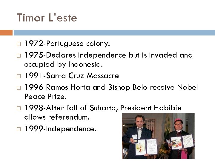 Timor L’este 1972 -Portuguese colony. 1975 -Declares independence but is invaded and occupied by