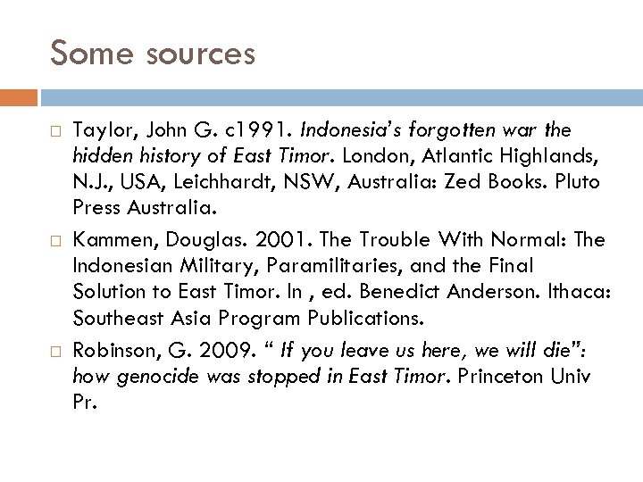 Some sources Taylor, John G. c 1991. Indonesia’s forgotten war the hidden history of