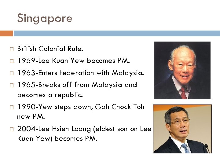 Singapore British Colonial Rule. 1959 -Lee Kuan Yew becomes PM. 1963 -Enters federation with