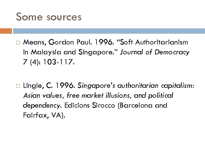 Some sources Means, Gordon Paul. 1996. “Soft Authoritarianism in Malaysia and Singapore. ” Journal