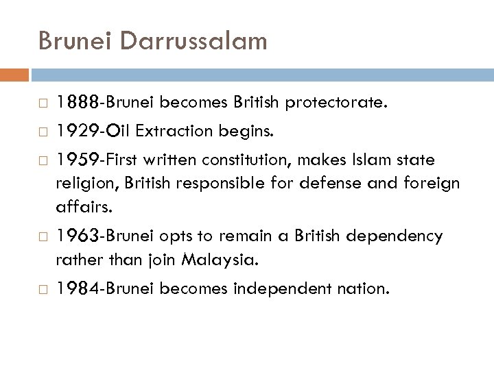 Brunei Darrussalam 1888 -Brunei becomes British protectorate. 1929 -Oil Extraction begins. 1959 -First written