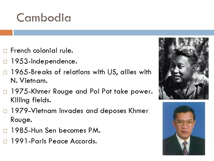 Cambodia French colonial rule. 1953 -Independence. 1965 -Breaks of relations with US, allies with