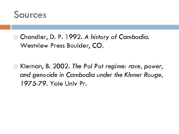 Sources Chandler, D. P. 1992. A history of Cambodia. Westview Press Boulder, CO. Kiernan,