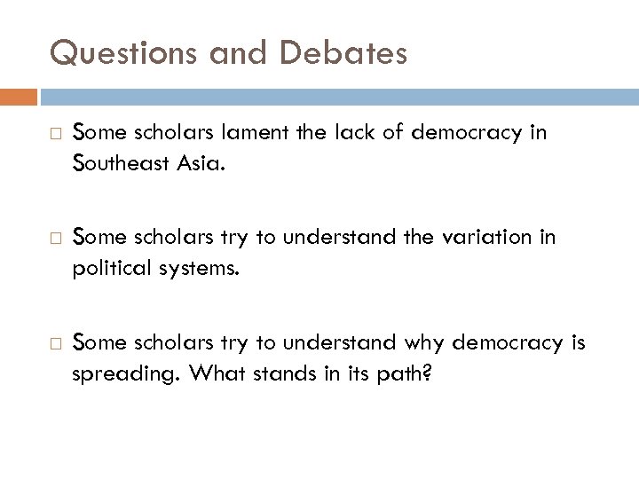 Questions and Debates Some scholars lament the lack of democracy in Southeast Asia. Some