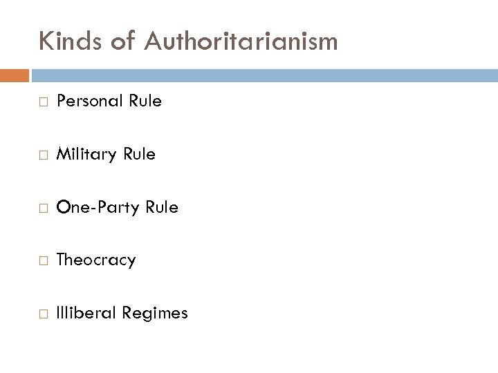 Kinds of Authoritarianism Personal Rule Military Rule One-Party Rule Theocracy Illiberal Regimes 