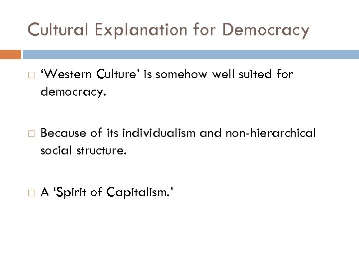 Cultural Explanation for Democracy ‘Western Culture’ is somehow well suited for democracy. Because of