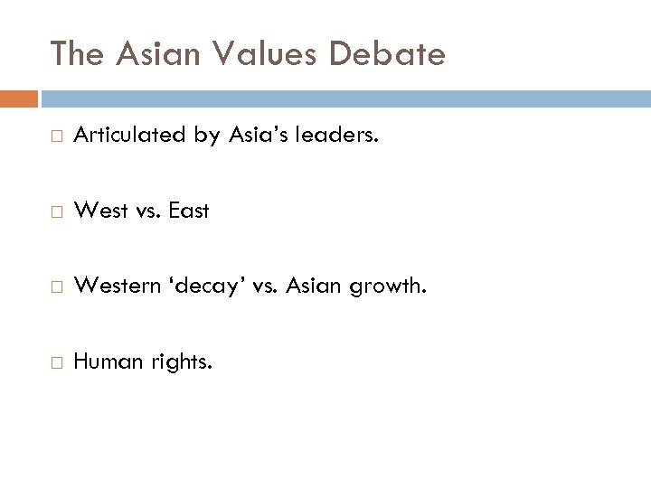 The Asian Values Debate Articulated by Asia’s leaders. West vs. East Western ‘decay’ vs.