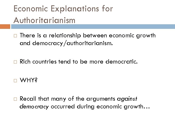 Economic Explanations for Authoritarianism There is a relationship between economic growth and democracy/authoritarianism. Rich