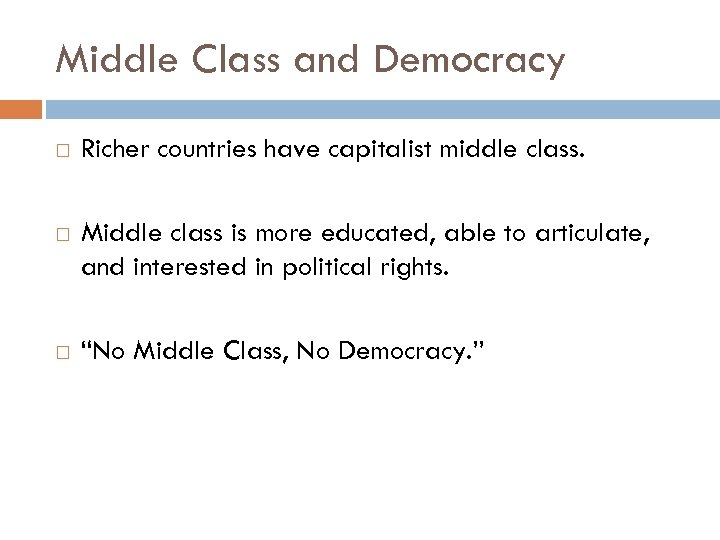 Middle Class and Democracy Richer countries have capitalist middle class. Middle class is more