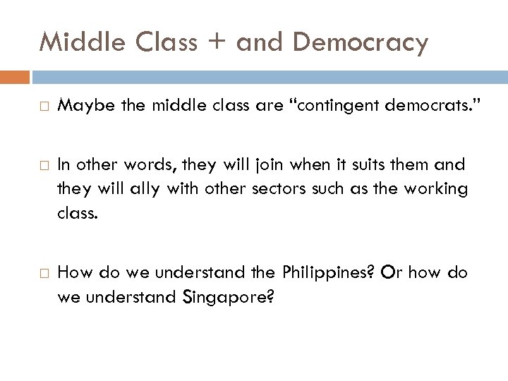 Middle Class + and Democracy Maybe the middle class are “contingent democrats. ” In