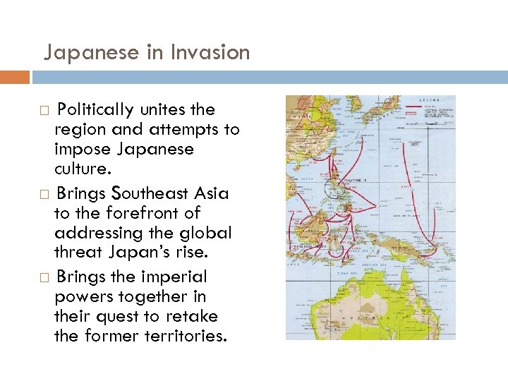 Japanese in Invasion Politically unites the region and attempts to impose Japanese culture. Brings