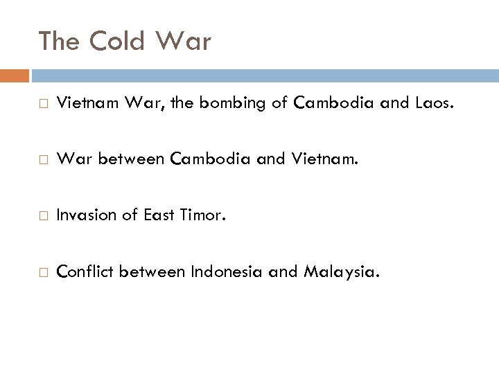 The Cold War Vietnam War, the bombing of Cambodia and Laos. War between Cambodia