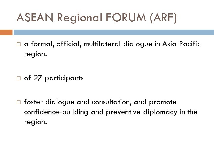 ASEAN Regional FORUM (ARF) a formal, official, multilateral dialogue in Asia Pacific region. of