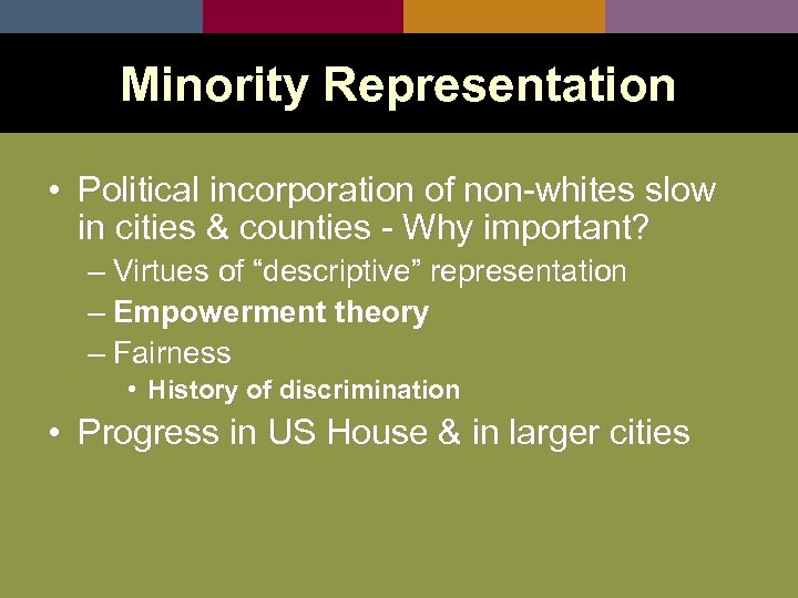 Minority Representation • Political incorporation of non-whites slow in cities & counties - Why