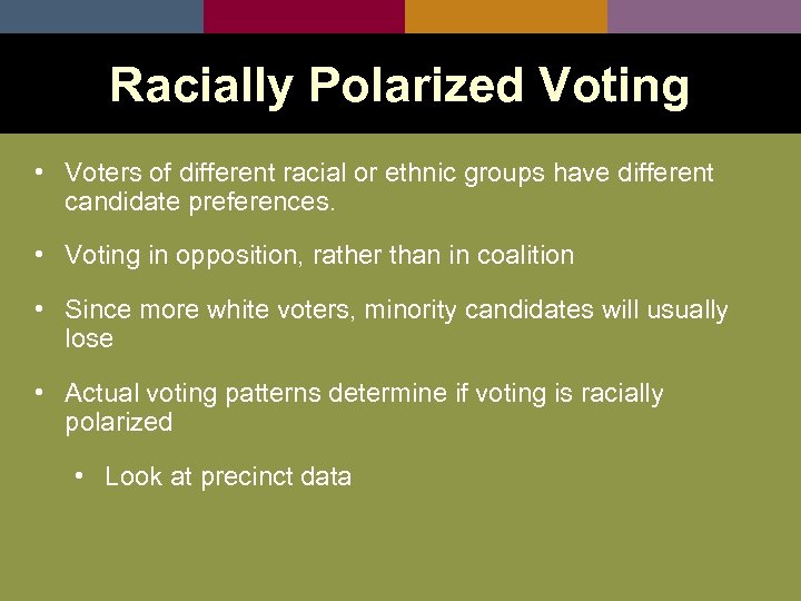 Racially Polarized Voting • Voters of different racial or ethnic groups have different candidate