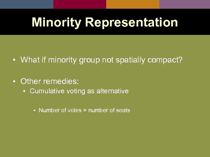 Minority Representation • What if minority group not spatially compact? • Other remedies: •