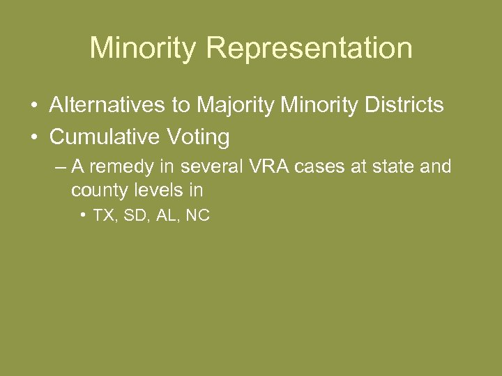 Minority Representation • Alternatives to Majority Minority Districts • Cumulative Voting – A remedy