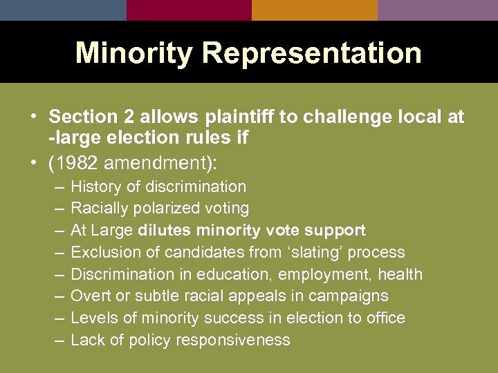 Minority Representation • Section 2 allows plaintiff to challenge local at -large election rules