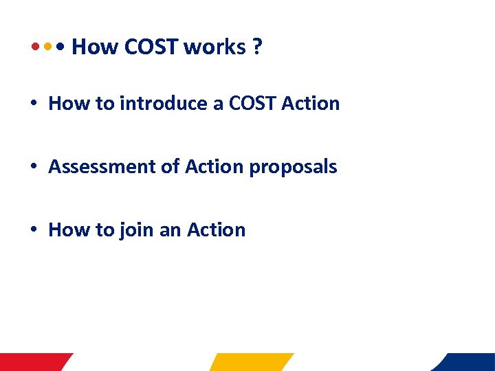  • • •  How COST works ? • How to introduce a COST