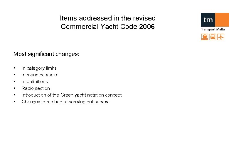 Items addressed in the revised Commercial Yacht Code 2006 Most significant changes: • •