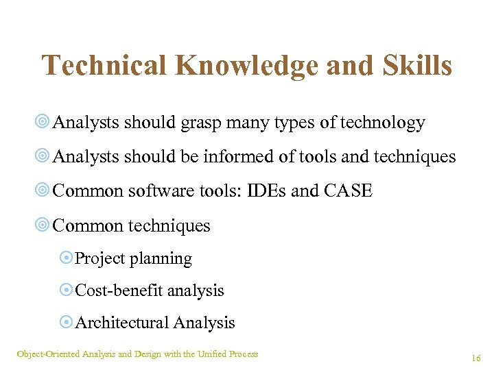 Technical Knowledge and Skills ¥ Analysts should grasp many types of technology ¥ Analysts