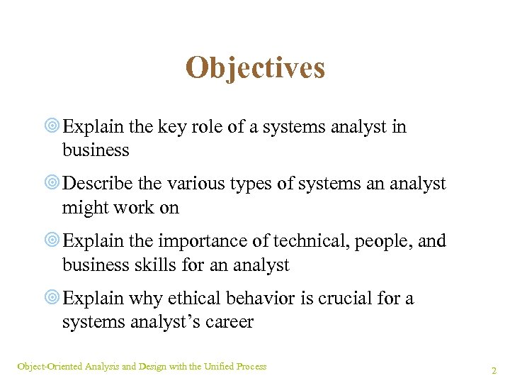 Objectives ¥ Explain the key role of a systems analyst in business ¥ Describe