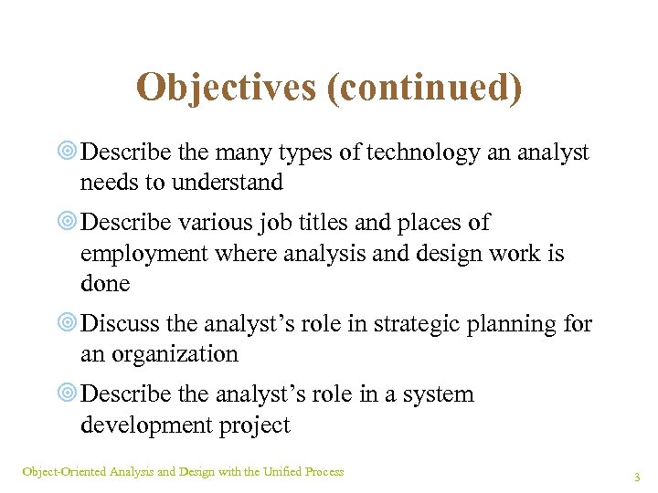 Objectives (continued) ¥ Describe the many types of technology an analyst needs to understand