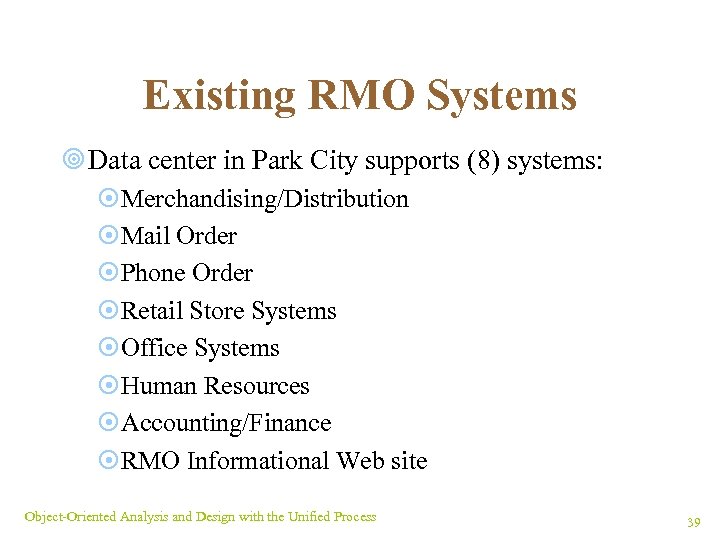 Existing RMO Systems ¥ Data center in Park City supports (8) systems: ¤Merchandising/Distribution ¤Mail