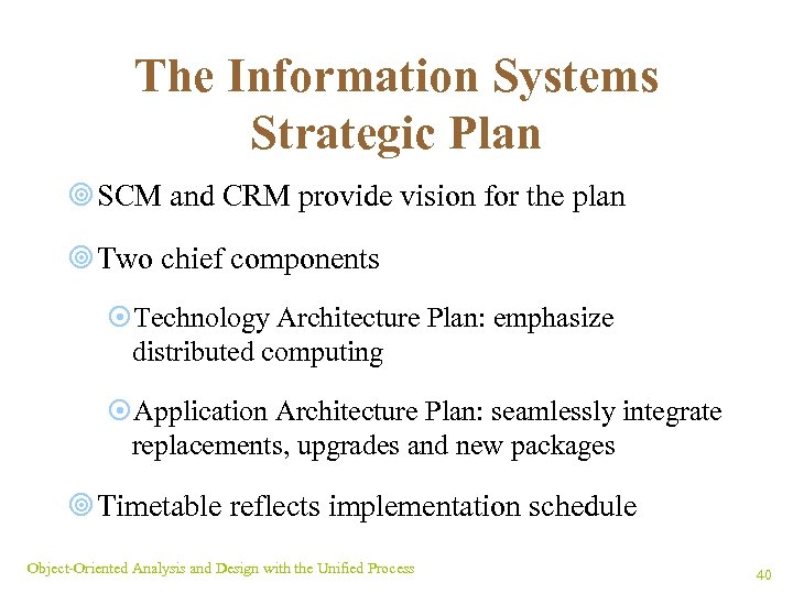 The Information Systems Strategic Plan ¥ SCM and CRM provide vision for the plan