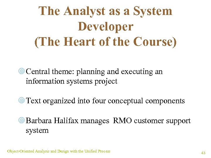 The Analyst as a System Developer (The Heart of the Course) ¥ Central theme: