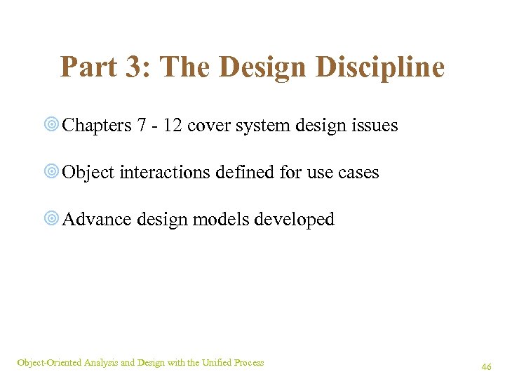 Part 3: The Design Discipline ¥ Chapters 7 - 12 cover system design issues