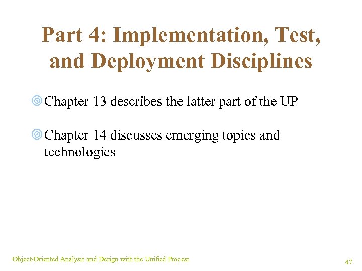 Part 4: Implementation, Test, and Deployment Disciplines ¥ Chapter 13 describes the latter part