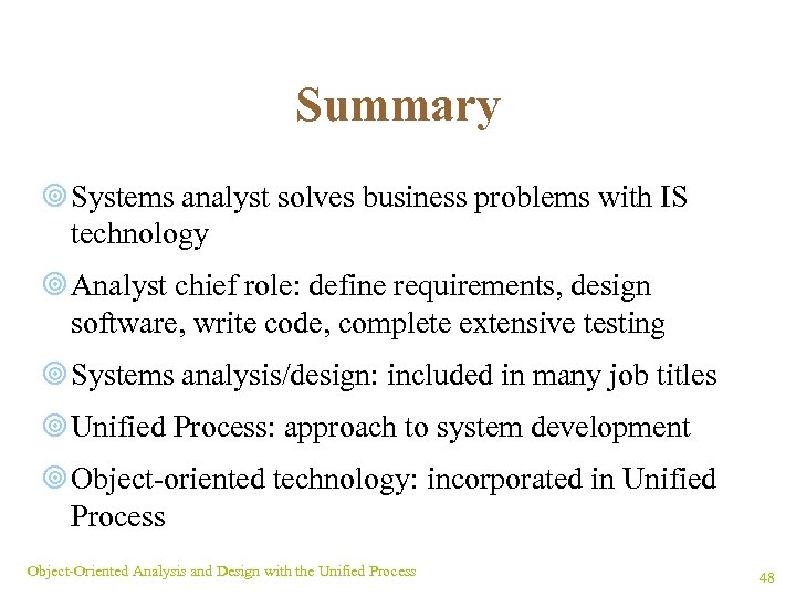 Summary ¥ Systems analyst solves business problems with IS technology ¥ Analyst chief role: