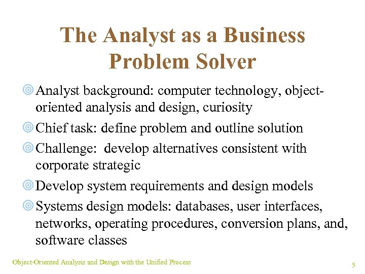 The Analyst as a Business Problem Solver ¥ Analyst background: computer technology, objectoriented analysis