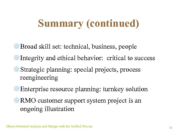 Summary (continued) ¥ Broad skill set: technical, business, people ¥ Integrity and ethical behavior: