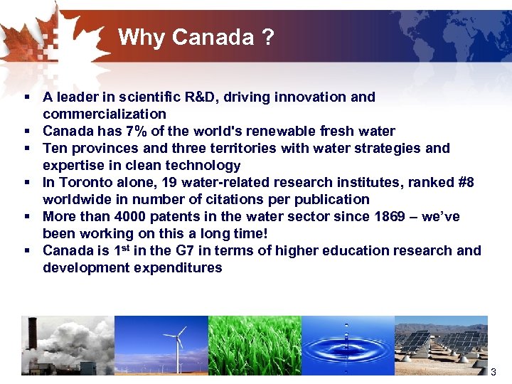 Why Canada ? § A leader in scientific R&D, driving innovation and commercialization §