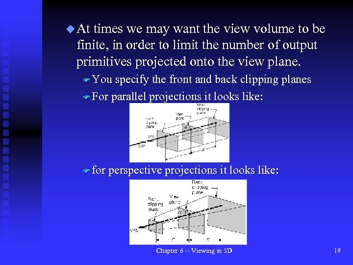 u At times we may want the view volume to be finite, in order